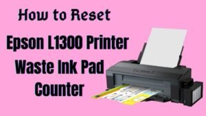 How to Reset Epson L1300 Printer